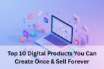 Top 10 Digital Products You Can Create Once & Sell Forever Top 10 Digital Products You Can Create Once Sell Forever 150x100