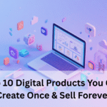 Top 10 Digital Products You Can Create Once & Sell Forever Top 10 Digital Products You Can Create Once Sell Forever 150x150